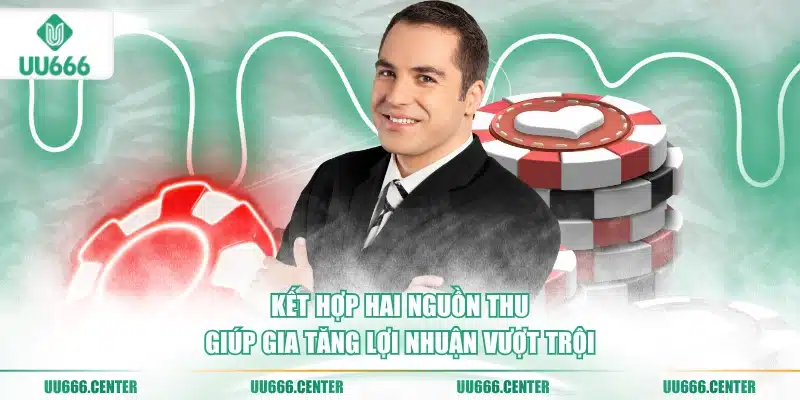 ket-hop-hai-nguon-thu-giup-gia-tang-loi-nhuan-vuot-troi
