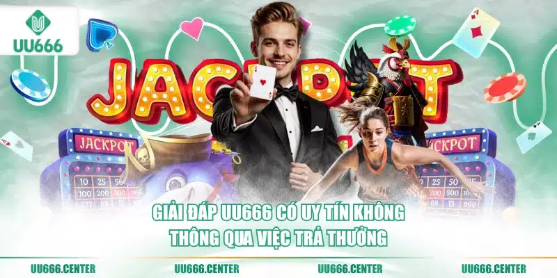 giai-dap-uu666-co-uy-tin-khong-thong-qua-viec-tra-thuong