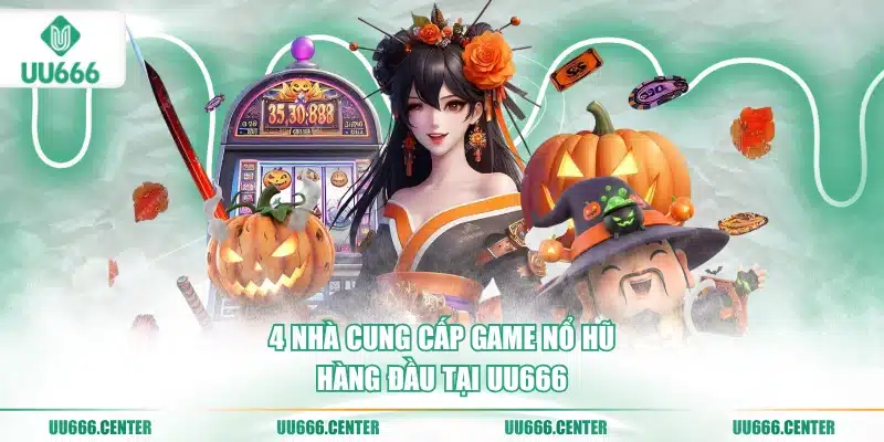 4-nha-cung-cap-game-no-hu-hang-dau-tai-uu666