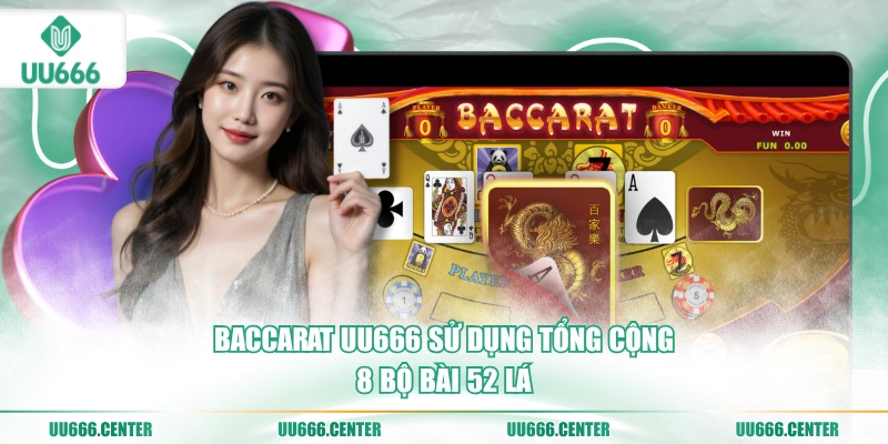 Baccarat UU666 - Vạn Tân Thủ Thích 1 baccarat-uu666-su-dung-tong-cong-8-bo-bai-52-la