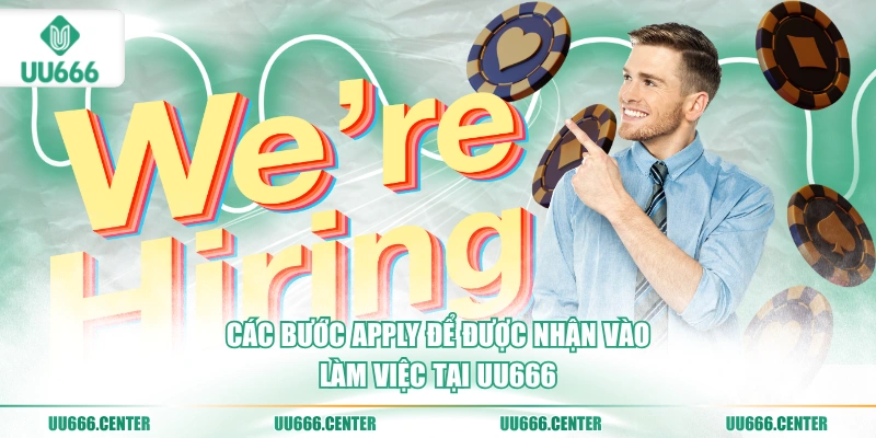 cac-buoc-apply-de-duoc-nhan-vao-lam-viec-tai-uu666