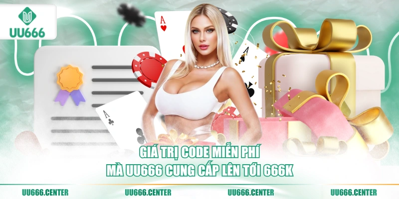 gia-tri-code-mien-phi-ma-uu666-cung-cap-len-toi-666k