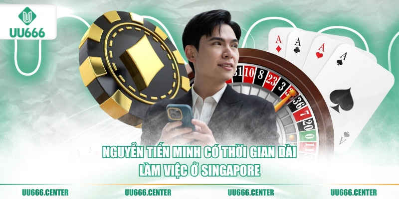 nguyen-tien-minh-co-thoi-gian-dai-lam-viec-o-singapore