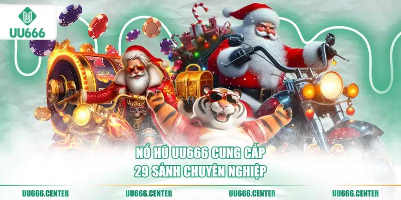 Nổ Hũ UU666 - Siêu Phẩm Jackpot Tiền Tỷ 1 no-hu-uu666-cung-cap-29-sanh-chuyen-nghiep