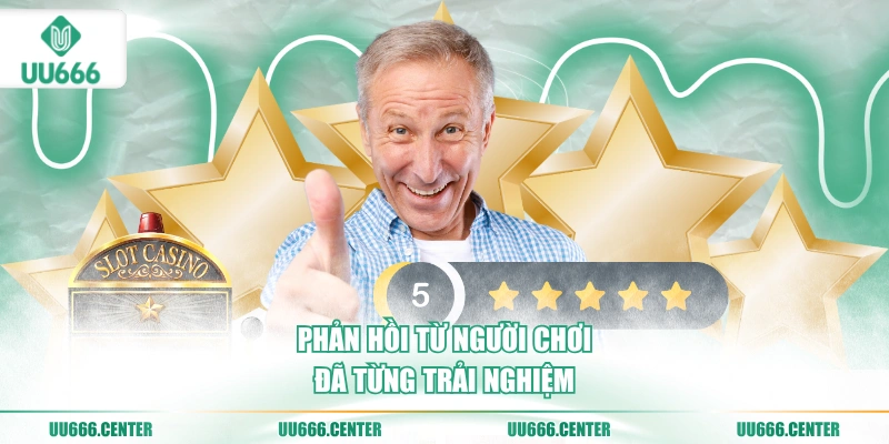 phan-hoi-tu-nguoi-choi-da-tung-trai-nghiem