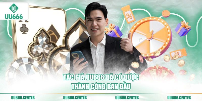 tac-gia-uu666-da-co-duoc-thanh-cong-ban-dau