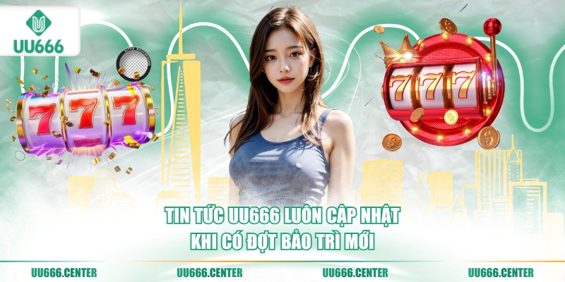tin-tuc-uu666-luon-cap-nhat-khi-co-dot-bao-tri-moi
