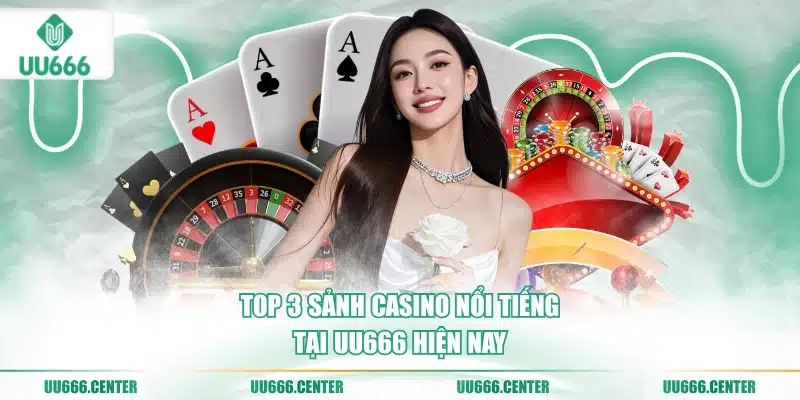 Live Casino UU666 - Sòng Bài Online Chất Lượng Cao 1 top-3-sanh-casino-noi-tieng-tai-uu666-hien-nay