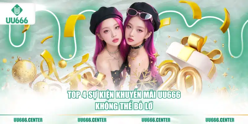 top-4-su-kien-khuyen-mai-uu666-khong-the-bo-lo