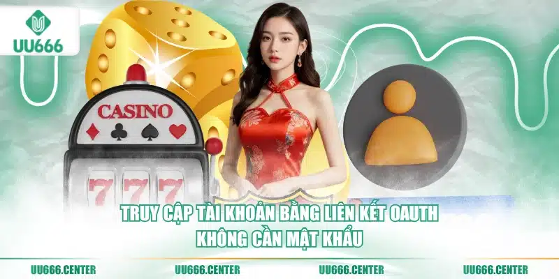 truy-cap-tai-khoan-bang-lien-ket-oauth-khong-can-mat-khau